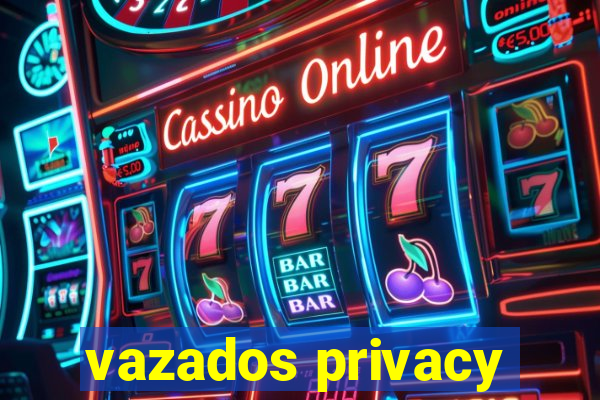 vazados privacy