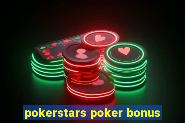 pokerstars poker bonus