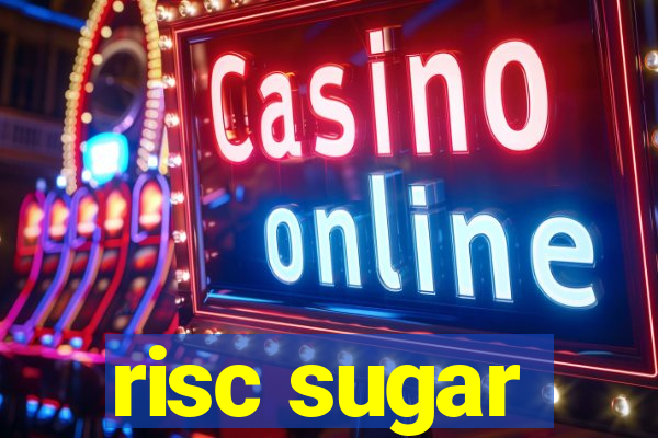 risc sugar