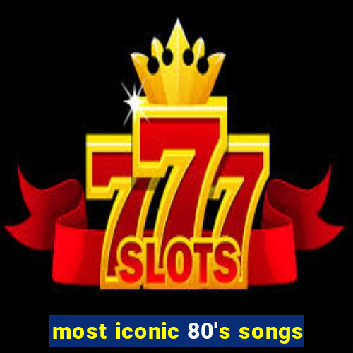 most iconic 80's songs