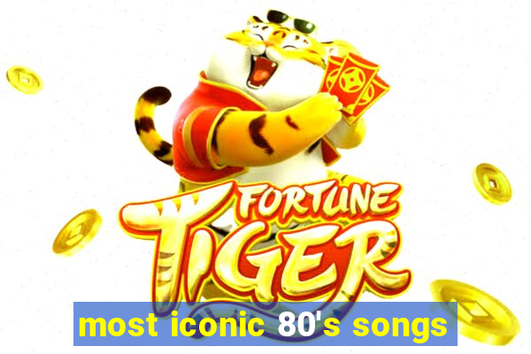 most iconic 80's songs