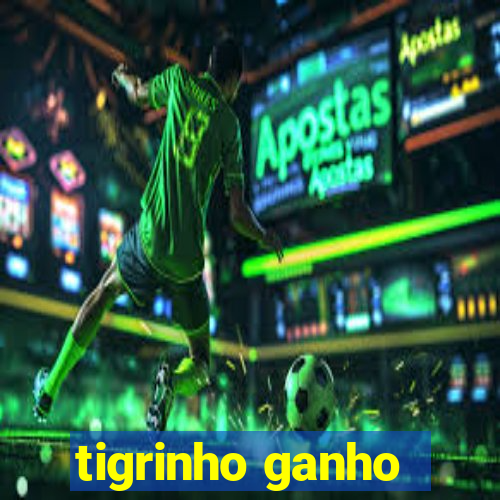 tigrinho ganho