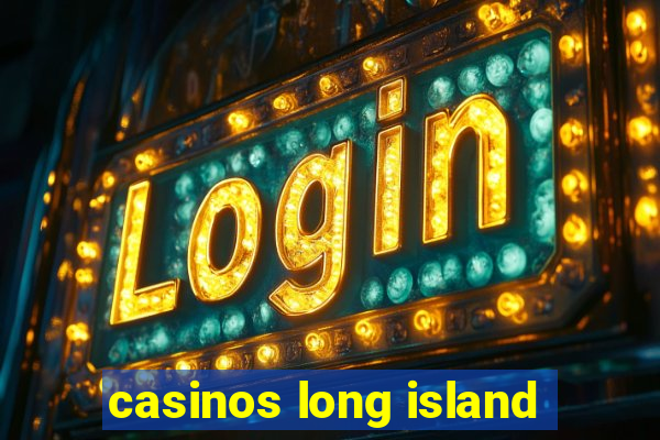 casinos long island