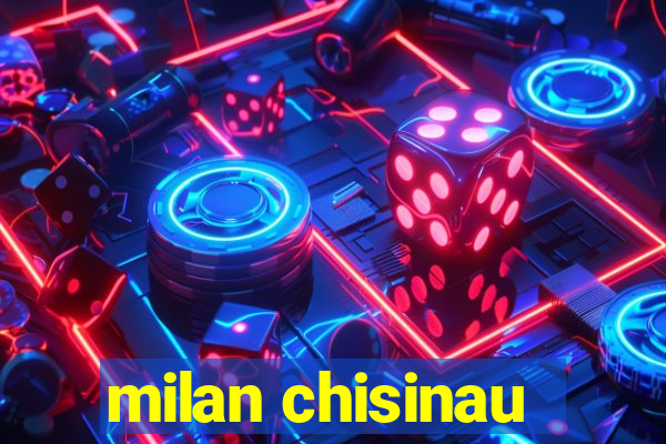 milan chisinau