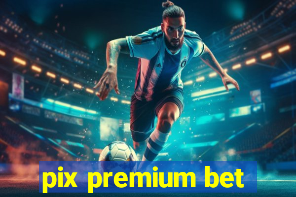 pix premium bet