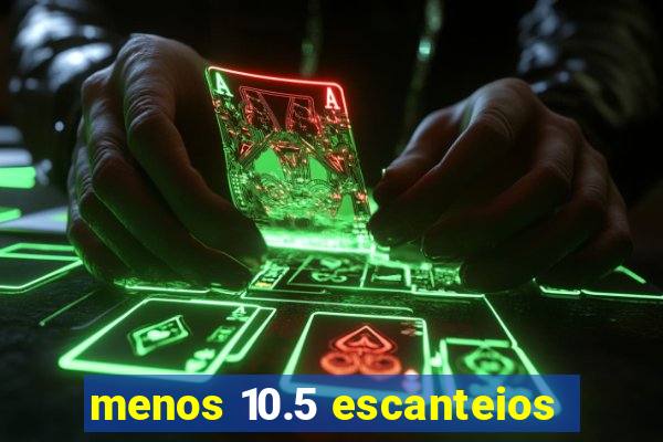 menos 10.5 escanteios