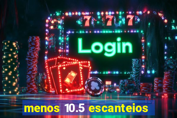 menos 10.5 escanteios