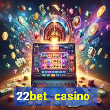 22bet casino welcome bonus