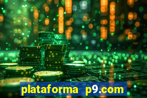 plataforma p9.com é confiável