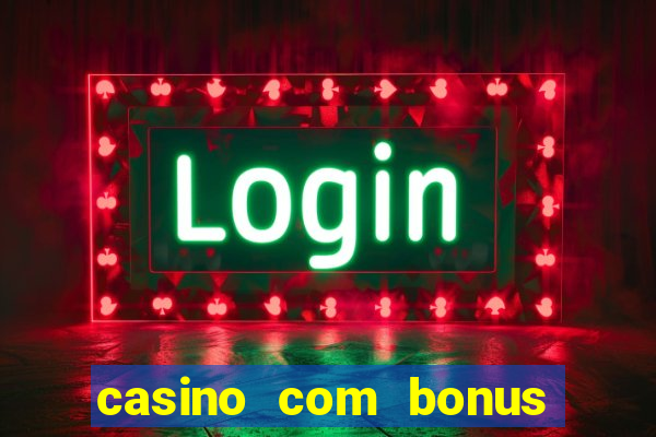 casino com bonus sem deposito