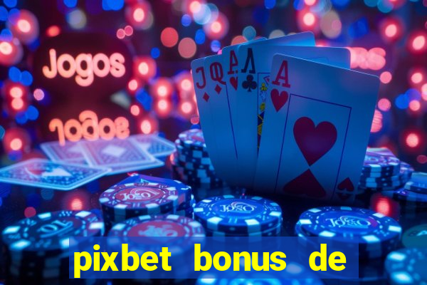 pixbet bonus de boas vindas