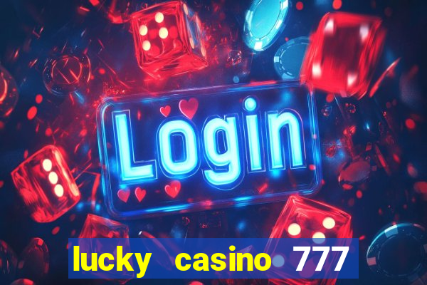 lucky casino 777 real cash