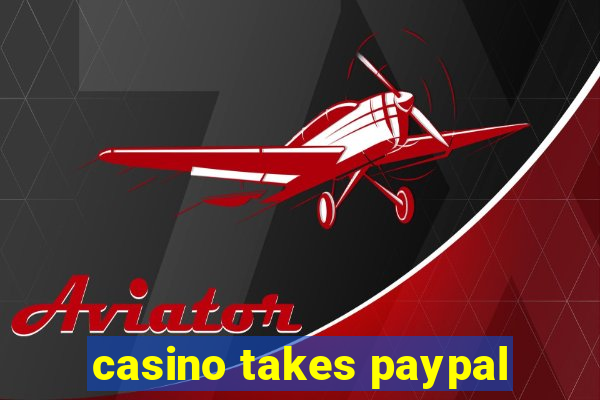 casino takes paypal