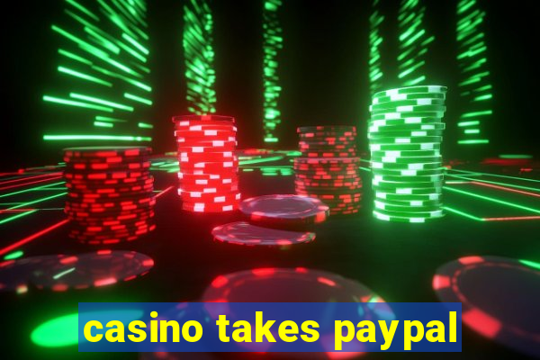 casino takes paypal