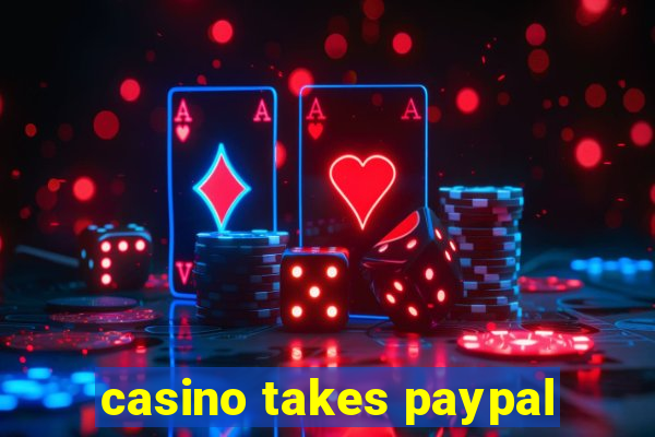 casino takes paypal