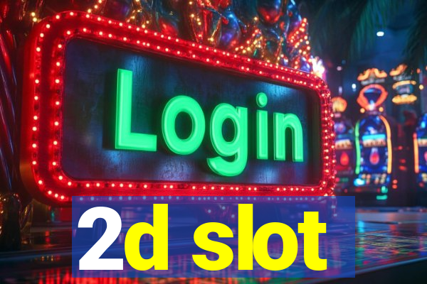 2d slot