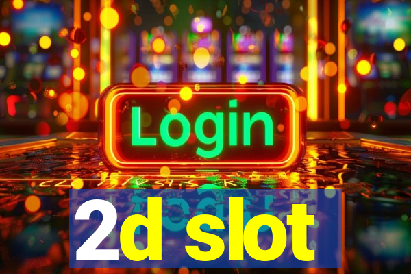 2d slot