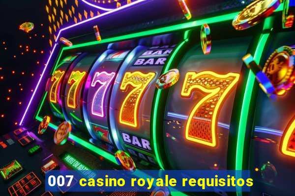 007 casino royale requisitos