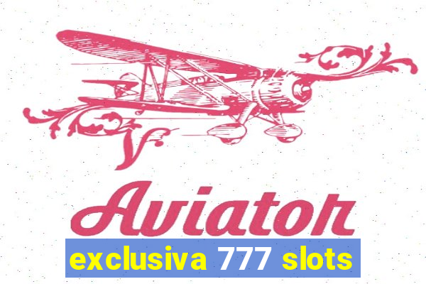 exclusiva 777 slots