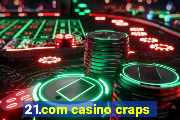 21.com casino craps