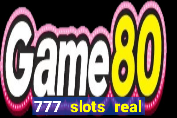 777 slots real cash game