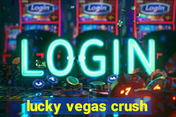 lucky vegas crush