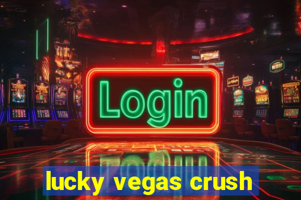 lucky vegas crush