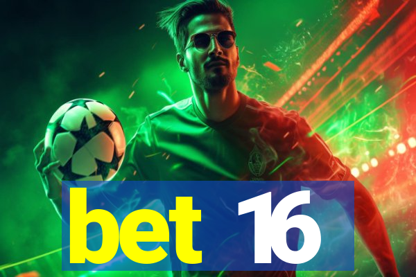 bet 16