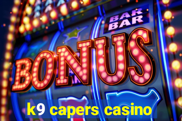 k9 capers casino