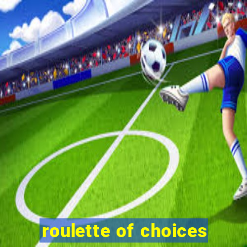 roulette of choices