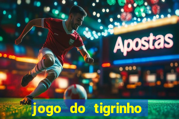 jogo do tigrinho é confiável