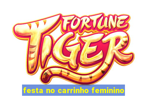 festa no carrinho feminino