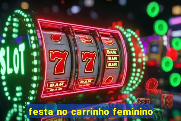 festa no carrinho feminino