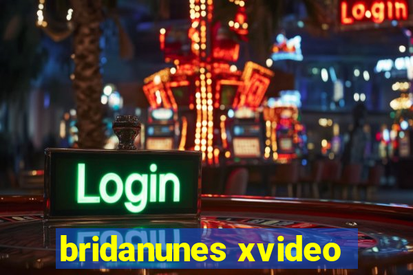 bridanunes xvideo