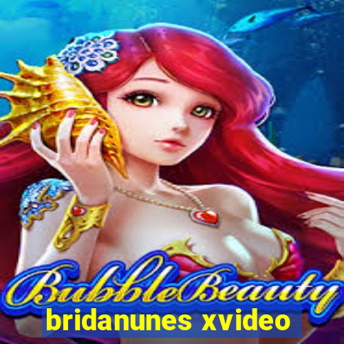 bridanunes xvideo