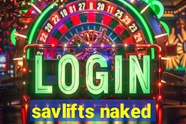 savlifts naked