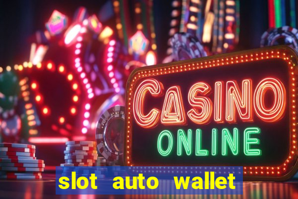 slot auto wallet ???10???100 ?????? 2020