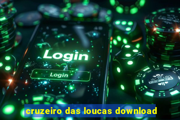 cruzeiro das loucas download