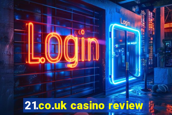 21.co.uk casino review