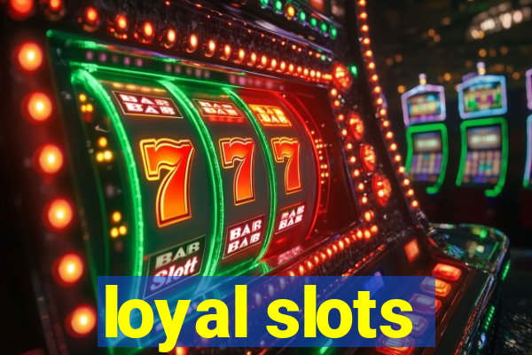 loyal slots