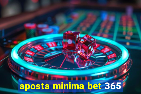 aposta minima bet 365