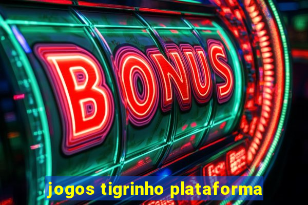 jogos tigrinho plataforma