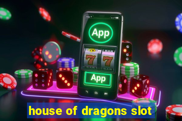 house of dragons slot