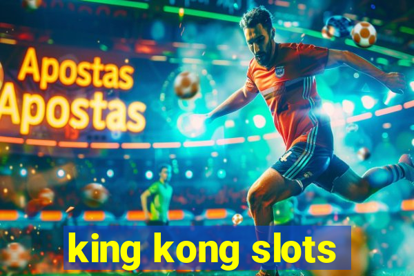 king kong slots