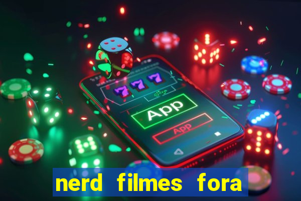 nerd filmes fora do ar