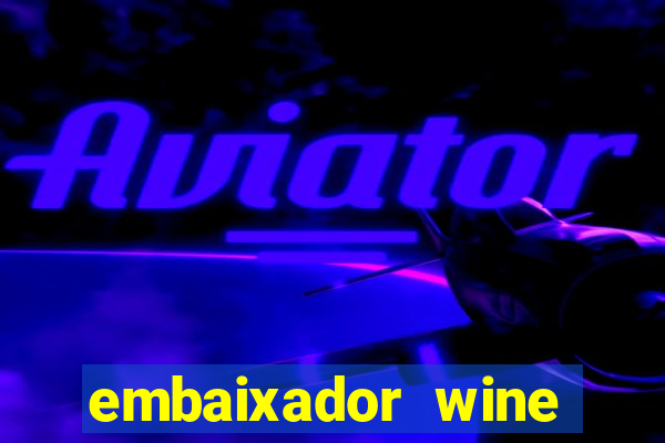 embaixador wine vale a pena