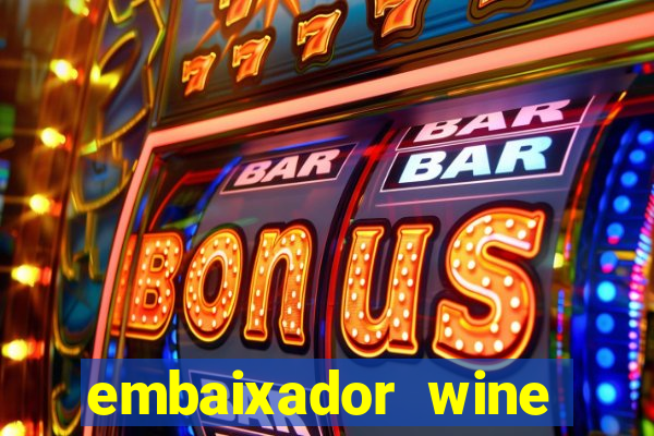 embaixador wine vale a pena