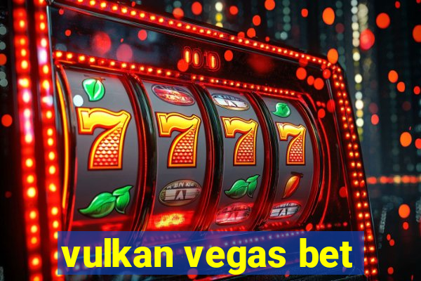 vulkan vegas bet