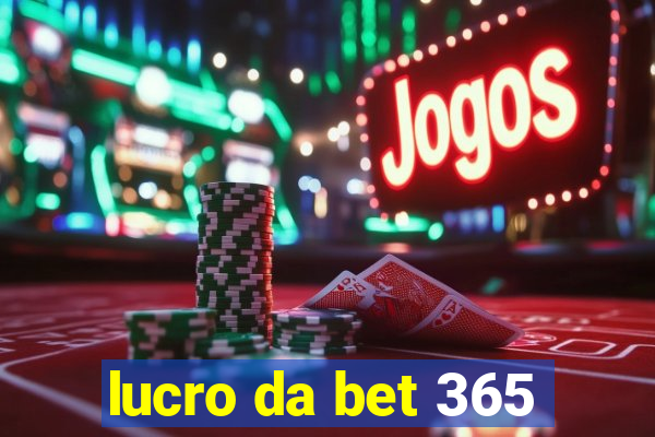 lucro da bet 365