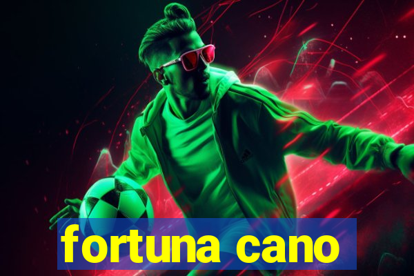 fortuna cano